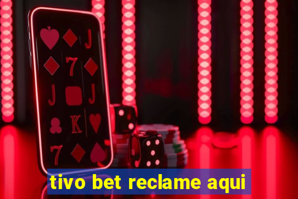 tivo bet reclame aqui